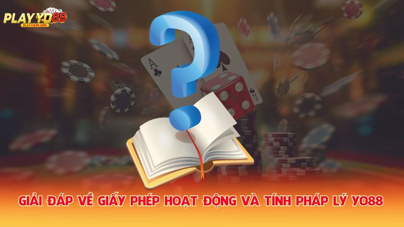 Giai-dap-ve-giay-phep-hoat-dong-va-tinh-phap-ly-Yo88